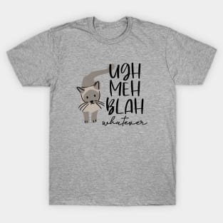 ugh, meh, blah, whatever T-Shirt